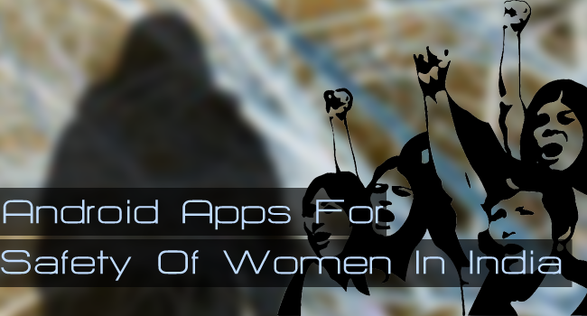 5 великолепных приложений для Android для обеспечения безопасности женщин в Индии